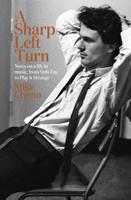 A Sharp Left Turn: Notes on a Life in Music, from Split Enz to Play to Strange 198854713X Book Cover