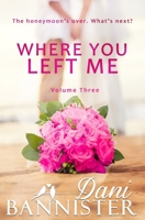 Where You Left Me, Vol. 3: A Lust to Lovers Romance B0B8X7NRC1 Book Cover