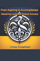 From Aspiring to Accomplished: Mastering Louisiana Notarial Success B0CTFCGK3Q Book Cover