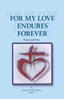 For My Love Endures Forever: Poetry and Prose 1466995793 Book Cover