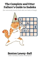 The Complete and Utter Failure's Guide to Sudoku: (for extremely loserly fools who are bad at things) B0CPLWW1SK Book Cover