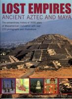 Lost Empires: Ancient Aztec and Maya: The extraordinary history of 3000 years of Mesoamerican civilization, with over 250 photographs and illustrations 1844762130 Book Cover
