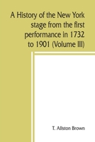 A history of the New York stage from the first performance in 1732 to 1901 (Volume III) 9389450144 Book Cover