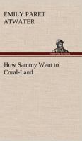 How Sammy Went to Coral-Land 1006699325 Book Cover