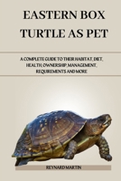 EASTERN BOX TURTLE AS PET: A COMPLETE GUIDE TO THEIR HABITAT, DIET, HEALTH, OWNERSHIP, MANAGEMENT, REQUIREMENTS AND MORE B0DWM2SCHC Book Cover