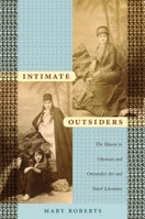 Intimate Outsiders: The Harem in Ottoman and Orientalist Art and Travel Literature 0822339676 Book Cover