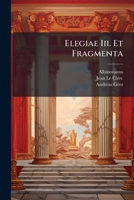 Elegiae III. Et Fragmenta 1274486939 Book Cover