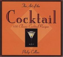 The Art of the Cocktail: 100 Classic Cocktail Recipes 0811801543 Book Cover