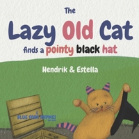 The Lazy Old Cat finds a pointy black hat 1922508101 Book Cover