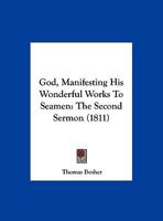 God, Manifesting His Wonderful Works To Seamen: The Second Sermon 1169559379 Book Cover