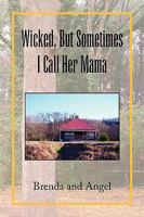 Wicked, But Sometimes I Call Her Mama 1441501258 Book Cover