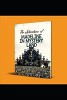 The Adventures of Madeline in Mystery Land: A Magical Journey of Courage, Curiosity, and Discovery B0DP5BRR77 Book Cover