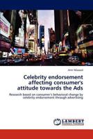 Celebrity Endorsement Affecting Consumer's Attitude Towards the Ads 3846545724 Book Cover