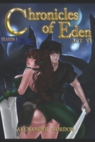 Chronicles of Eden - Act VI 1519091737 Book Cover