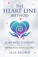 The Heart Line Method - Jump Into Yourself: Self-Help Healing Tools For Inner Peace 1649533179 Book Cover