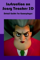 Instruction on Scary Teacher 3D: Detail Guide For Gameplayer: Instruction on Scary Teacher 3D B09FC9J6RD Book Cover