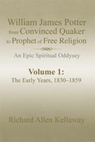 William James Potter from Convinced Quaker to Prophet of Free Religion: An Epic Spiritual Oddysey 1499054548 Book Cover