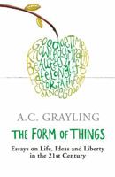 The Form of Things: Essays on Life, Ideas and Liberty in the 21st Century 0297851675 Book Cover
