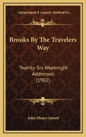 Brooks By The Travelers Way: Twenty-Six Weeknight Addresses (1902) 1017933340 Book Cover