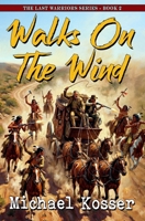 Walks On The Wind: The Last Warriors Series - Book 2 1635295785 Book Cover