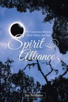 Spirit Alliance: The Connection Between Mind, Heart, and Soul 1504310454 Book Cover