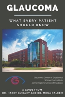 Glaucoma: What Every Patient Should Know: A Guide from Dr. Harry Quigley and Dr. Mona Kaleem B08JRGP5QV Book Cover