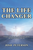 The Life Changer: Finding Joy, Peace, and Your Purpose by Discovering Truth 1685264972 Book Cover