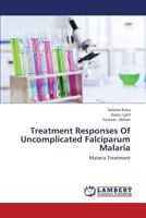 Treatment Responses Of Uncomplicated Falciparum Malaria: Malaria Treatment 3659431109 Book Cover
