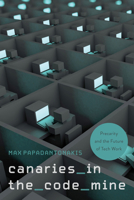 Canaries in the Code Mine: Precarity and the Future of Tech Work 143992578X Book Cover