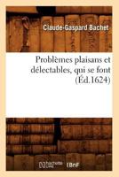 Probla]mes Plaisans Et Da(c)Lectables, Qui Se Font (A0/00d.1624) 2012764290 Book Cover