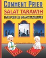 Comment Prier Salat Tarawih - Livre pour les Enfants Musulmans: Guide pour les enfants musulmans, garçons et filles pour pratiquer les prières de ... le mois sacré de Ramadan B08Y4FHKQS Book Cover