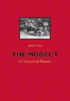The Model T: A Centennial History 1421421178 Book Cover