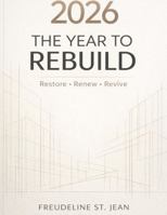 2026 Year to Rebuild Journal: Restore. Renew. Revive. B0GPHZXKSV Book Cover