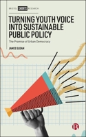Turning Youth Voice into Sustainable Public Policy: The Promise of Urban Democracy 1529245354 Book Cover