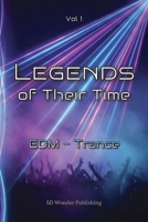 Legends of Their Time: EDM - Trance: From Goa roots to global mainstages - Artists, Tracks and moments that turned Melody into Emotion B0GKDQGD9W Book Cover