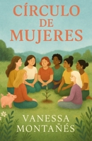 CÍRCULO DE MUJERES (Spanish Edition) B0FNN4JF6F Book Cover