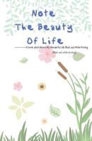 Note The Beauty Of Life: A book which Rccord My Wonderful Life, Black and White Printing 1091450862 Book Cover