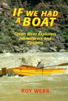 If We Had a Boat: Green River Explorers, Adventurers and Runners (Bonneville Books) 087480261X Book Cover