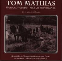 Tom Mathias, Ffotograffydd Bro / Tom Mathias, Folk Life Photographer 1859022200 Book Cover