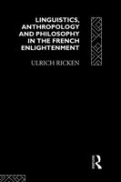 Linguistics, Anthropology and Philosophy in the French Enlightenment: A Contribution to the History of the Relationship Between Language Theory and Idealogy ... History of Linguistic Thought Series) 0415755948 Book Cover