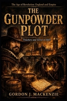The Gunpowder Plot: Treachery and Terror in 1605 (Lords of the Seventeenth Century) B0GTJ1LQ1Y Book Cover