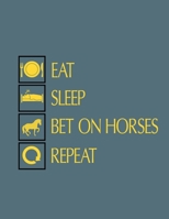 Eat Sleep Bet On Horses Repeat: Casino & Matched Betting Diary, Log - Custom Pages Username and Passwords for Each Bookie, Yearly, Monthly Profit Tracker, Track Each Bet With Columns for Date/Bookie/E 1705610986 Book Cover