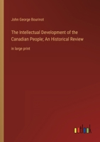 The Intellectual Development of the Canadian People; An Historical Review: in large print 3368353403 Book Cover