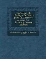 Cartulaire De L'abbaye De Saint-père De Chartres, Volume 2... - Primary Source Edition 1293092185 Book Cover