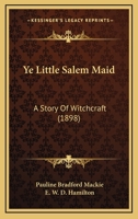 Ye Little Salem Maid: A Story Of Witchcraft 1167223942 Book Cover