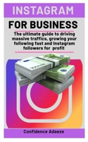 Instagram for Business: The ultimate guide to driving massive traffics, growing your following fast and instagram followers for profit B08P1QW7DC Book Cover