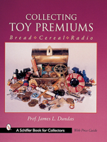 Collecting Toy Premiums: Bread - Cereal - Radio 0764311239 Book Cover