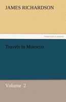 Travels in Morocco, Volume 2 1518790631 Book Cover