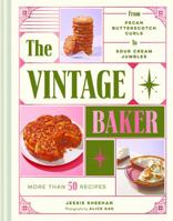 The Vintage Baker: More Than 50 Recipes from Butterscotch Pecan Curls to Sour Cream Jumbles 1452163871 Book Cover