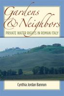 Gardens and Neighbors: Private Water Rights in Roman Italy 0472033530 Book Cover